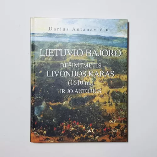 Lietuvio bajoro dešimtmetis Livonijos karas (1610 m.) ir jo autorius