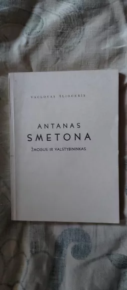 Antanas Smetona. Žmogus ir valstybininkas
