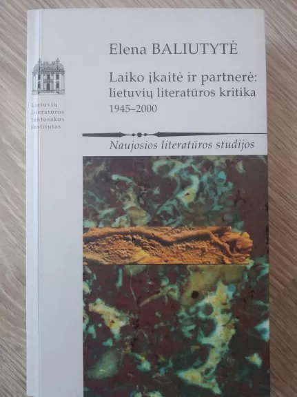 Laiko įkaitė ir partnerė: lietuvių iteratūros kritika 1945-2000