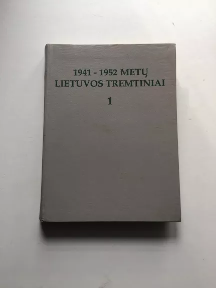 1941 - 1952 m. Lietuvos tremtiniai t. 1