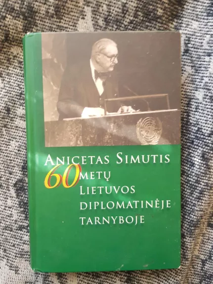 Anicetas Simutis 60 metų Lietuvos diplomatinėje tarnyboje
