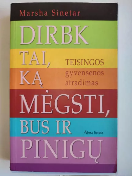 Dirbk tai, ką mėgsti, bus ir pinigų