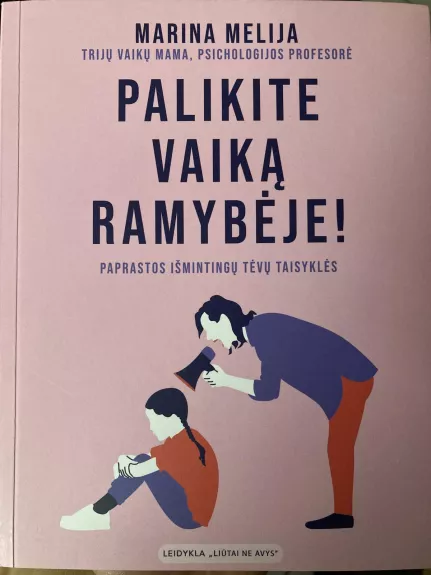 Palikite vaiką ramybėje! Paprastos išmintingų tėvų taisyklės