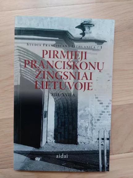 Pirmieji pranciškonų žingsniai Lietuvoje XIII-XVII a.