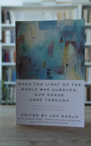 When the Light of the World Was Subdued, Our Songs Came Through : A Norton Anthology of Native Nations Poetry
