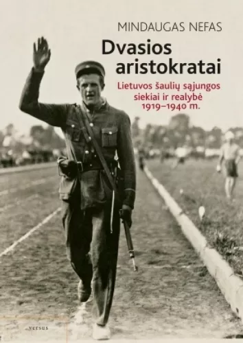 Dvasios aristokratai: Lietuvos šaulių sąjungos siekiai ir realybė, 1919–1940 m.
