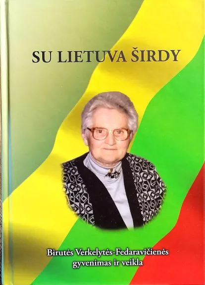 Su Lietuva širdy: Birutės Verkelytės-Fedaravičienės gyvenimas ir veikla