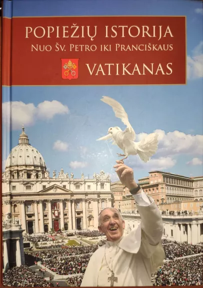 Popiežių istorija Nuo Šv. Petro iki Pranciškaus / Vatikanas