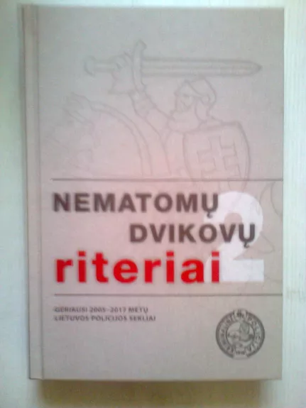 Nematomų dvikovų riteriai. Geriausi 2005 - 2017 metų Lietuvos policijos sekliai