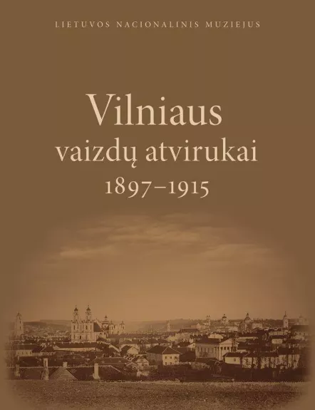 Vilniaus vaizdų atvirukai 1897-1915