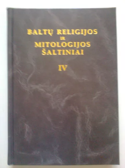 Baltų religijos ir mitologijos šaltiniai (IV tomas)