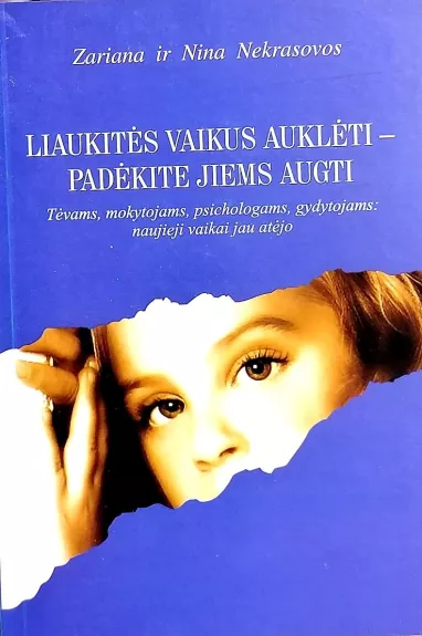 Liaukitės vaikus auklėti-padėkite jiems augti