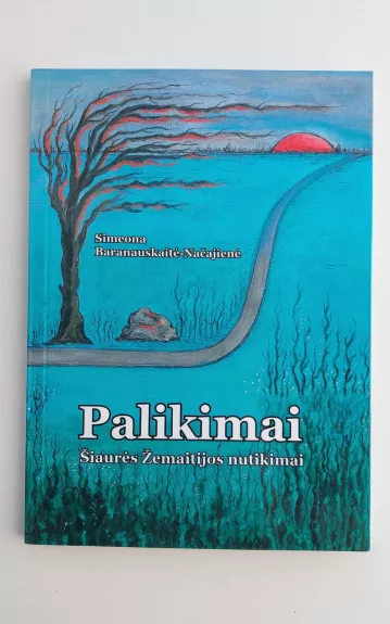 Palikimai. Šiaurės Žemaitijos nutikimai