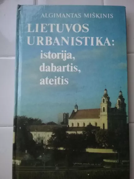 Lietuvos urbanistika: istorija, dabartis, ateitis