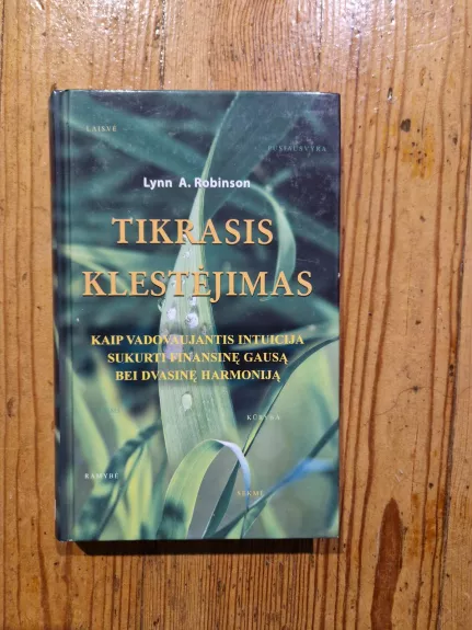 Tikrasis klestėjimas: kaip vadovaujantis intuicija sukurti finansinę gausą bei dvasinę gausą