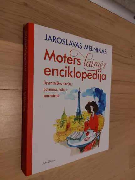 Moters laimės enciklopedija: gyvenimiškos istorijos, patarimai, testai ir komentarai