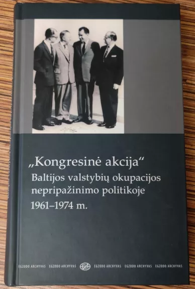 "Kongresinė akcija" Baltijos valstybių okupacijos nepripažinimo politikoje 1961-1974 m.