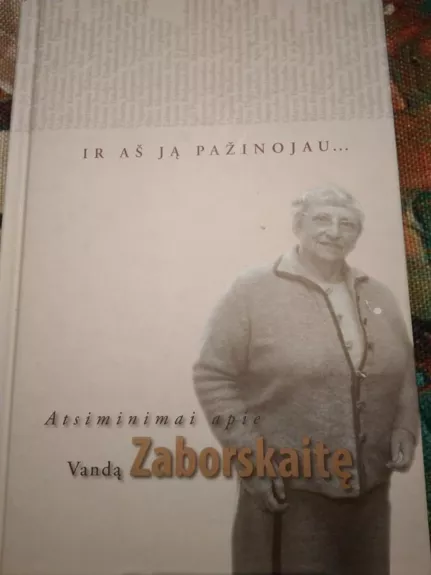 Ir aš ją pažinojau... Atsiminimai apie Vandą Zaborskaitę