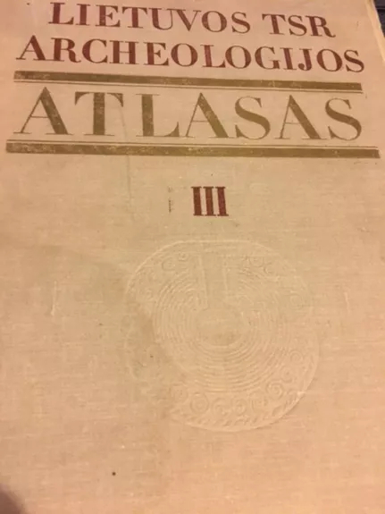 Lietuvos TSR archeologijos atlasas (III tomas): I - XIII a. pilkapynai ir senkapiai