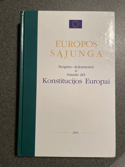 Europos sąjunga. Steigimo dokumentai ir Sutartis dėl Konstitucijos Europai