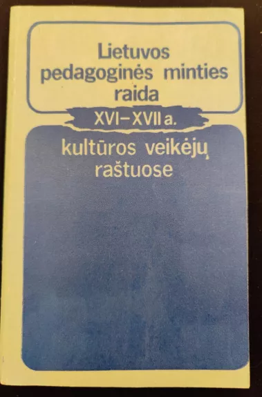 Lietuvos pedagoginės minties raida XVI-XVII a. kultūros veikėjų raštuose