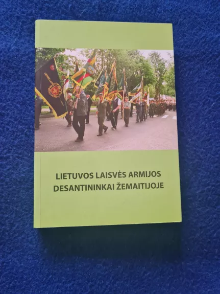 Lietuvos laisvės armijos desantininkai Žemaitijoje: kovojusiems ir žuvusiems atminti