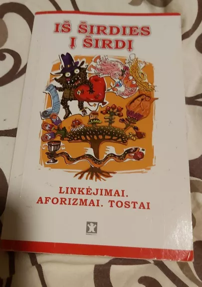 Iš širdies į širdį: Linkėjimai. Aforizmai. Tostai.