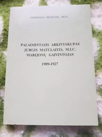 Palaimintasis Arkivyskupas Jurgis Matulaitis, M.I.C. marijonų gaivintojas (1909-1927)