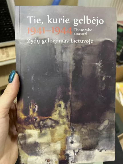 Tie, kurie gelbėjo / Those who rescued. 1941–1944. Žydų gelbėjimas Lietuvoje