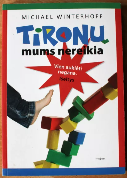 Tironų mums nereikia. Vien auklėti negana. Išeitys