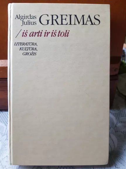 Iš arti ir iš toli: literatūra, kultūra, grožis