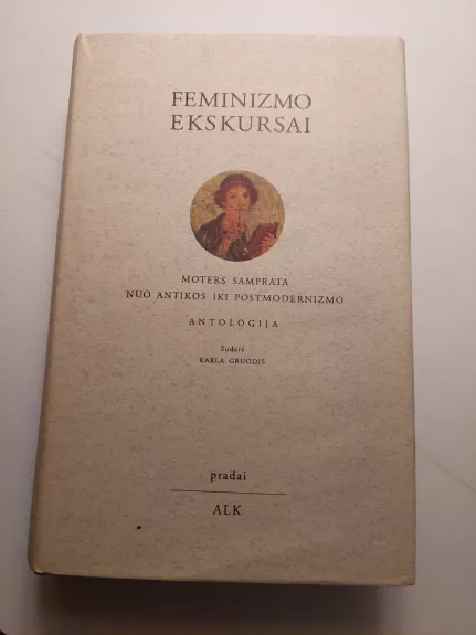 Feminizmo ekskursai: Moters samprata nuo antikos iki postmodernizmo. Antologija