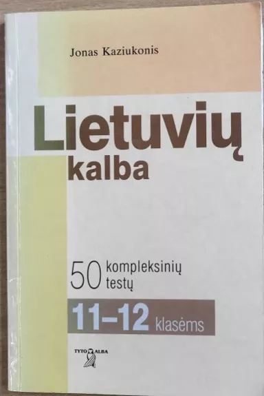 Lietuvių kalba: 50 kompleksinių testų  XI-XII kl.