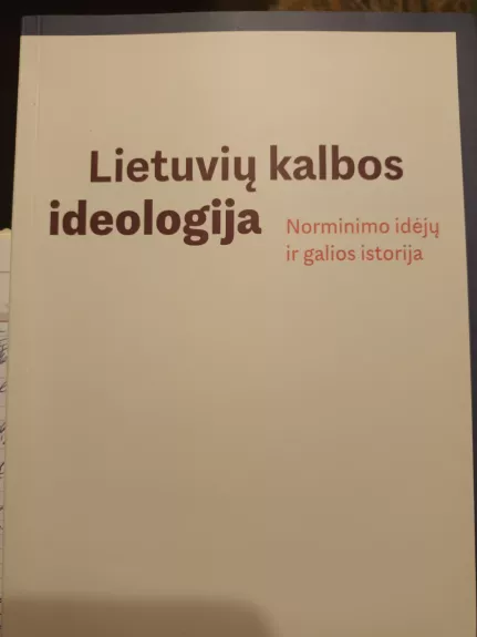 Lietuvių kalbos ideologija. Norminimo idėjų ir galios istorija