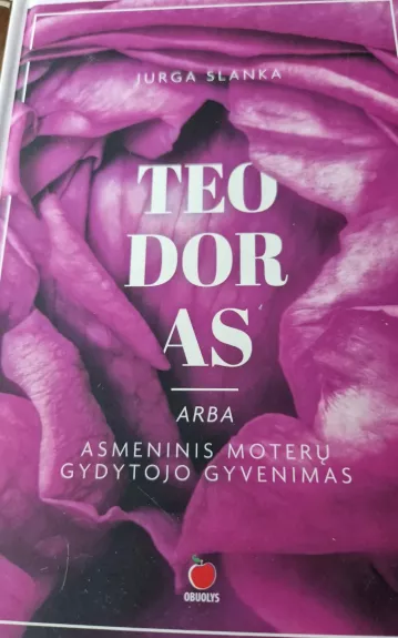 TEODORAS, ARBA ASMENINIS MOTERŲ GYDYTOJO GYVENIMAS