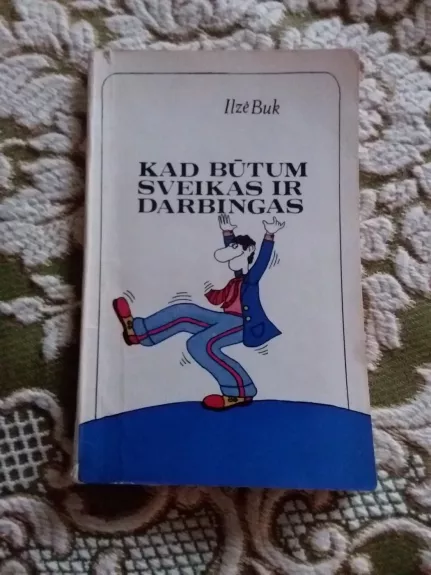 Kad būtum sveikas ir darbingas