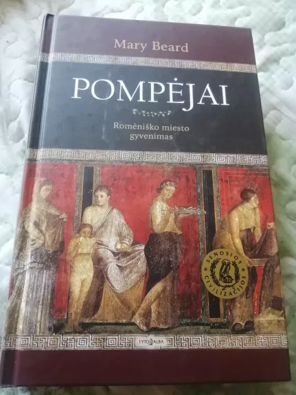 Pompėjai. Romos imperijos miesto gyvenimas