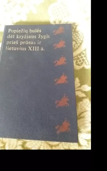 Popiežių bulės dėl kryžiaus žygių prieš prūsus ir lietuvius XIII a.