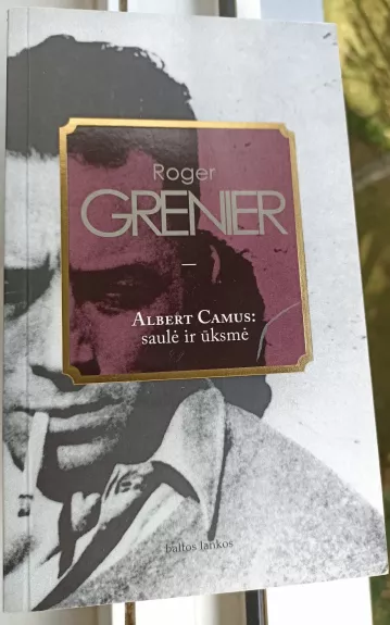 Albert Camus: saulė ir ūksmė: intelektualinė biografija