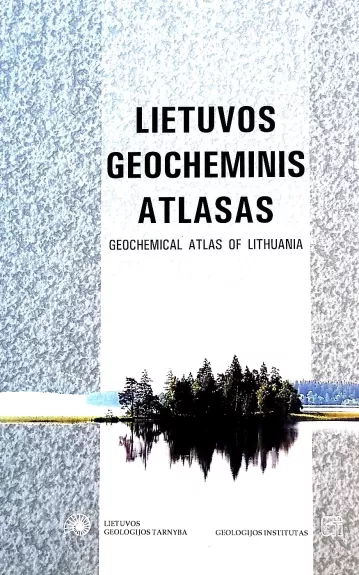 Lietuvos geocheminis atlasas / Geochemical Atlas of Lithuania