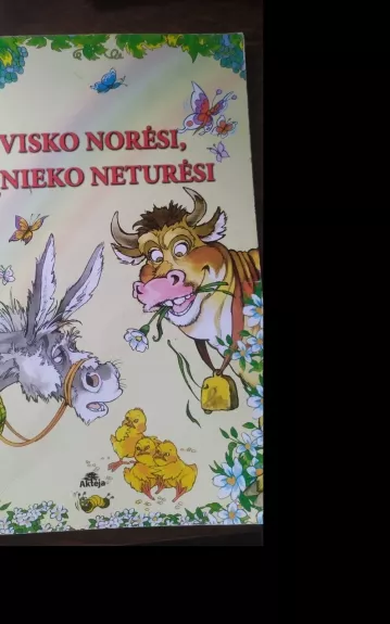 Visko norėsi, nieko neturėsi