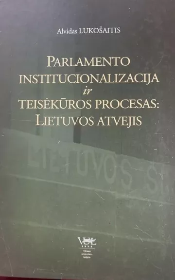 Parlamento institucionalizacija ir teisėkūros procesas: Lietuvos atvejis