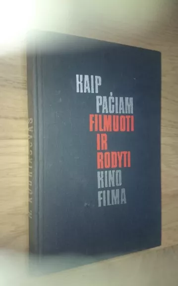 Kaip pačiam filmuoti ir rodyti kino filmą