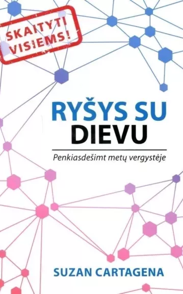 RYŠYS SU DIEVU: penkiasdešimt metų vergystėje