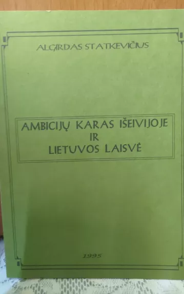 Ambicijų karas išeivijoje ir Lietuvos laisvė