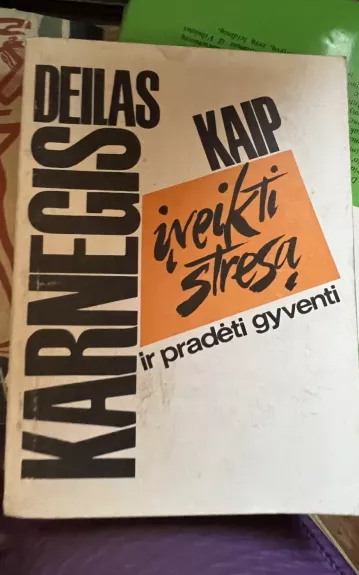 Kaip įveikti stresą ir pradėti gyventi