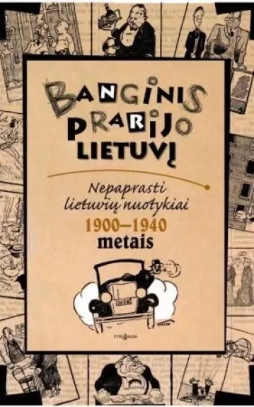 BANGINIS PRARIJO LIETUVĮ. Nepaprasti lietuvių nuotykiai 1900–1940 m.