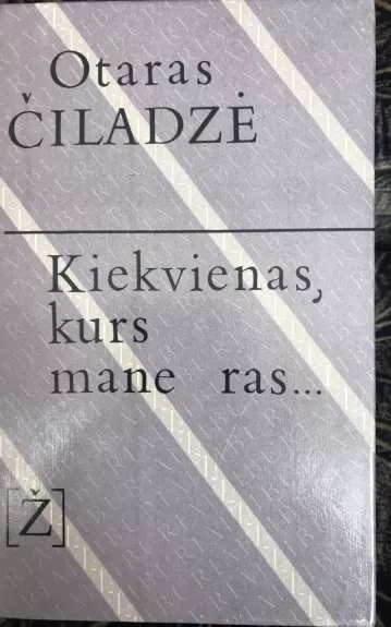 Kiekvienas, kurs mane ras...