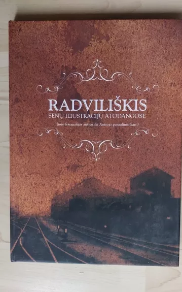 Radviliškis senų iliustracijų atodangose (nuo fotografijos aušros iki Antrojo pasaulinio karo)