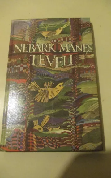 Nebark manęs, tėveli